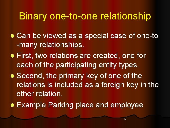 Binary one-to-one relationship l Can be viewed as a special case of one-to -many Binary one-to-one relationship l Can be viewed as a special case of one-to -many