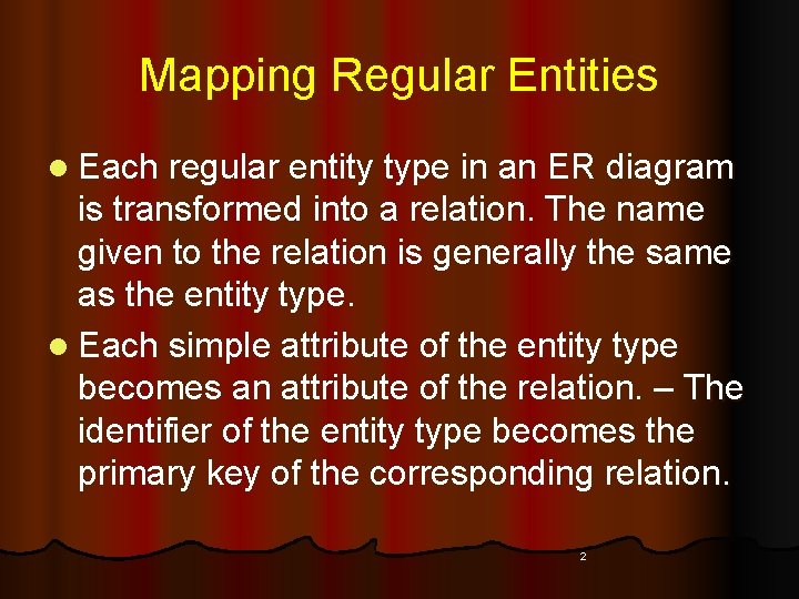 Mapping Regular Entities l Each regular entity type in an ER diagram is transformed Mapping Regular Entities l Each regular entity type in an ER diagram is transformed