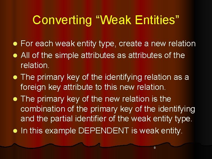 Converting “Weak Entities” l l l For each weak entity type, create a new Converting “Weak Entities” l l l For each weak entity type, create a new