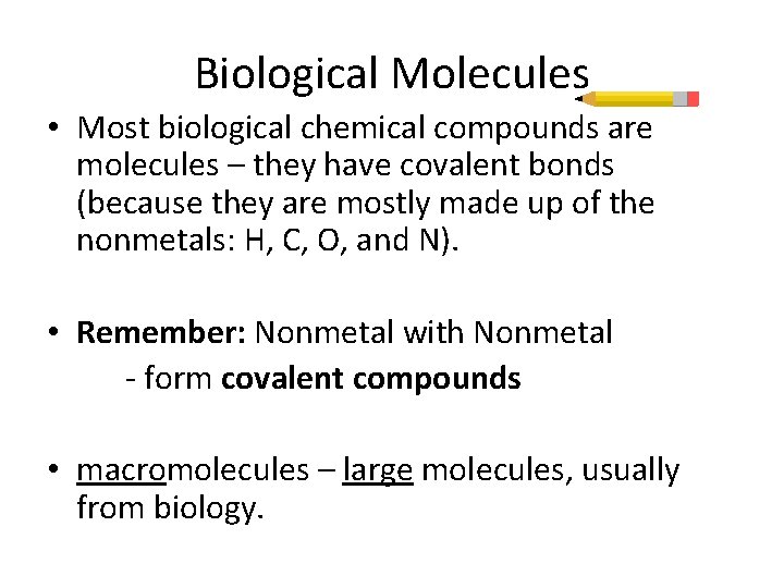 Biological Molecules • Most biological chemical compounds are molecules – they have covalent bonds