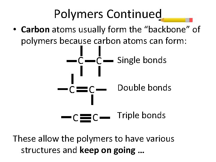 Polymers Continued • Carbon atoms usually form the “backbone” of polymers because carbon atoms