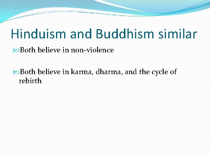 Hinduism and Buddhism similar Both believe in non-violence Both believe in karma, dharma, and