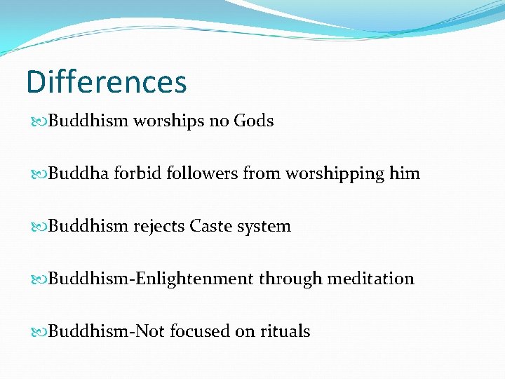 Differences Buddhism worships no Gods Buddha forbid followers from worshipping him Buddhism rejects Caste