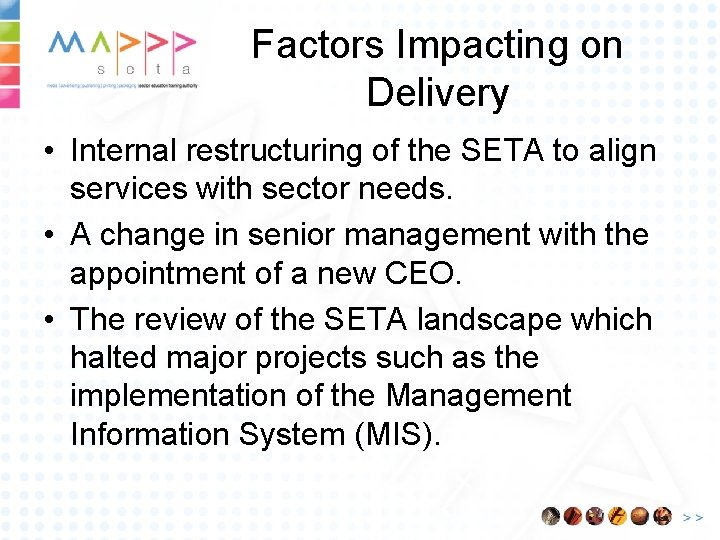 Factors Impacting on Delivery • Internal restructuring of the SETA to align services with