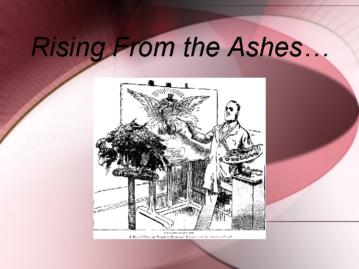 Rising From the Ashes… 