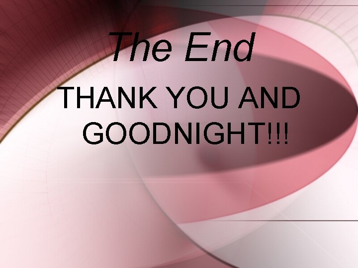 The End THANK YOU AND GOODNIGHT!!! 