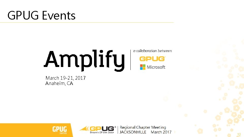 GPUG Events March 19 -21, 2017 Anaheim, CA 12 