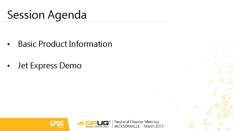 Session Agenda • Basic Product Information • Jet Express Demo 3 