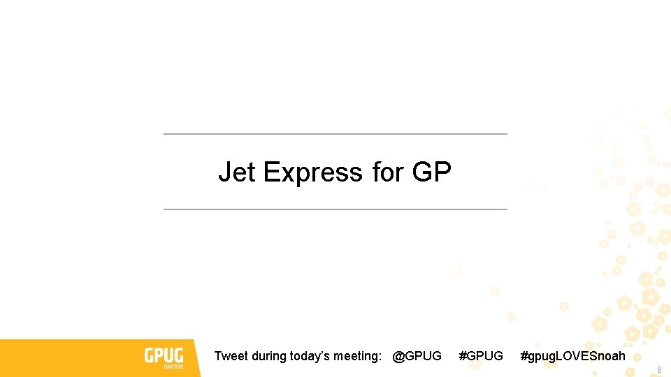 Jet Express for GP Tweet during today’s meeting: @GPUG #gpug. LOVESnoah 8 