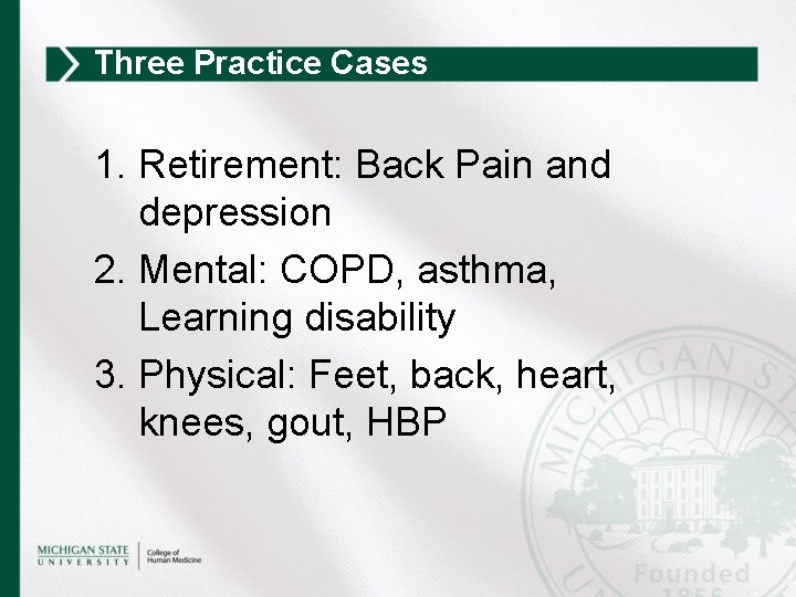 Three Practice Cases 1. Retirement: Back Pain and depression 2. Mental: COPD, asthma, Learning