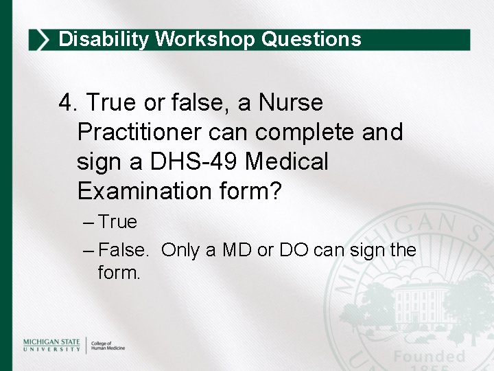 Disability Workshop Questions 4. True or false, a Nurse Practitioner can complete and sign