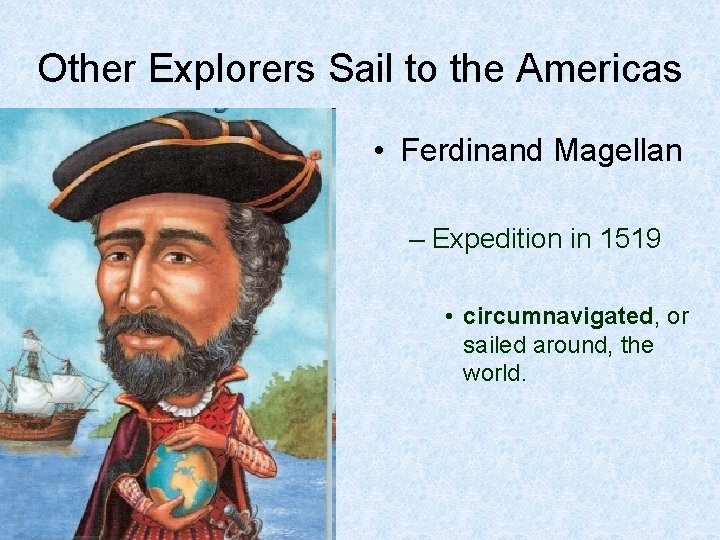 Other Explorers Sail to the Americas • Ferdinand Magellan – Expedition in 1519 •