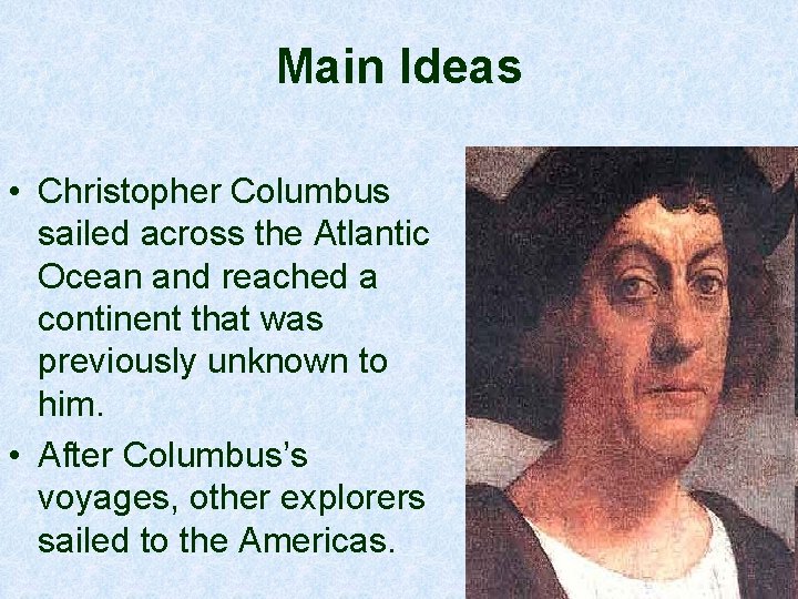 Main Ideas • Christopher Columbus sailed across the Atlantic Ocean and reached a continent