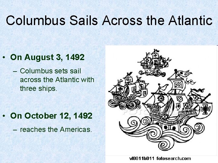 Columbus Sails Across the Atlantic • On August 3, 1492 – Columbus sets sail