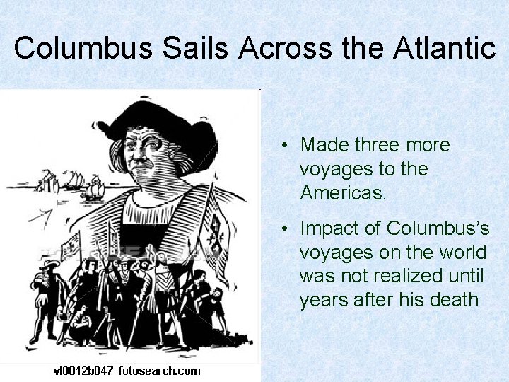 Columbus Sails Across the Atlantic • Made three more voyages to the Americas. •