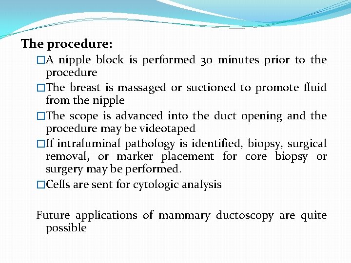 The procedure: �A nipple block is performed 30 minutes prior to the procedure �The