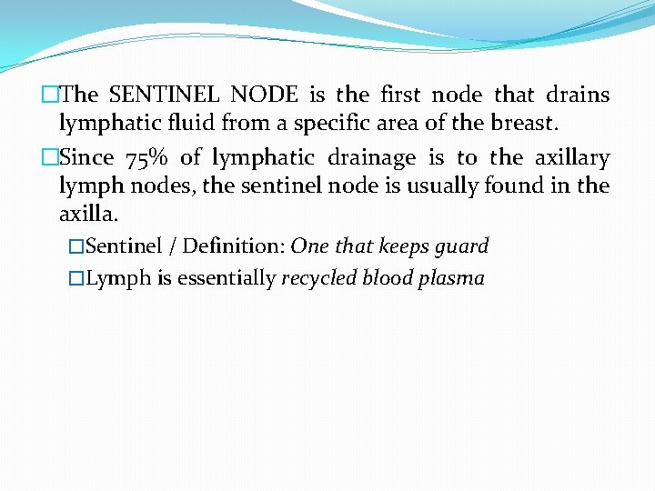 �The SENTINEL NODE is the first node that drains lymphatic fluid from a specific