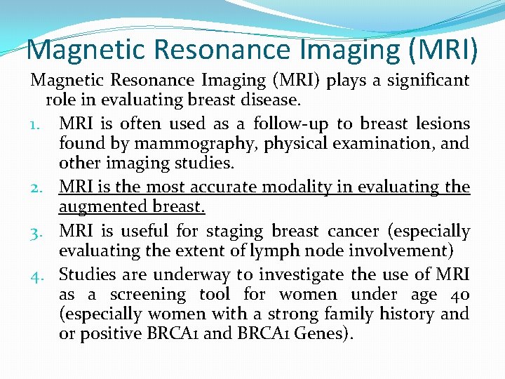 Magnetic Resonance Imaging (MRI) plays a significant role in evaluating breast disease. 1. MRI