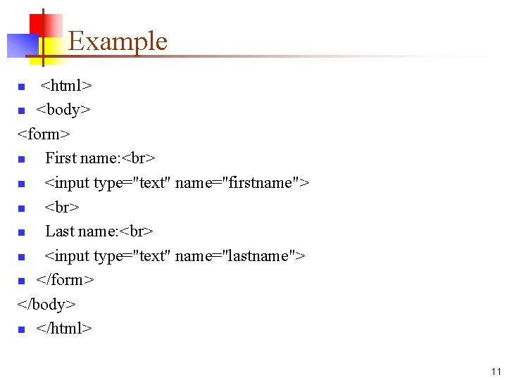 Example <html> n <body> <form> n First name: n <input type="text" name="firstname"> n n