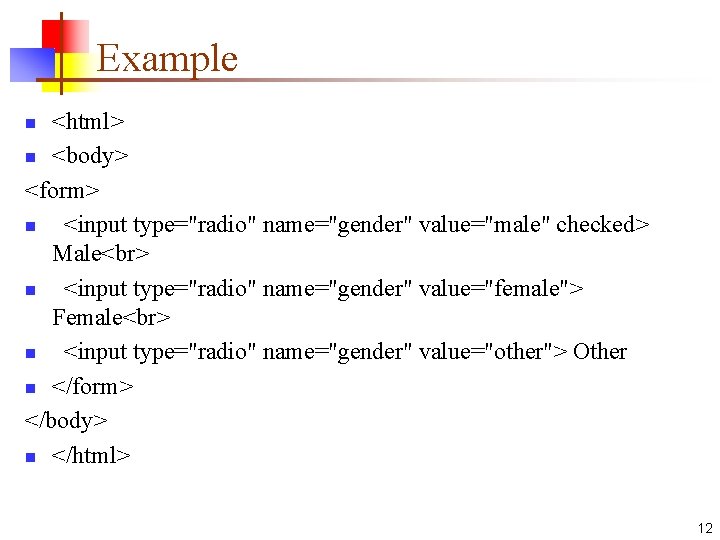 Example <html> n <body> <form> n <input type="radio" name="gender" value="male" checked> Male n <input