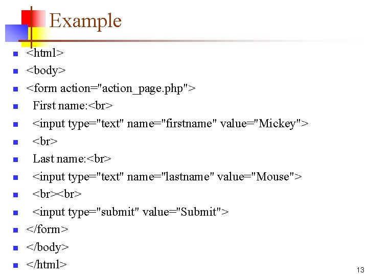 Example n n n n <html> <body> <form action="action_page. php"> First name: <input type="text"