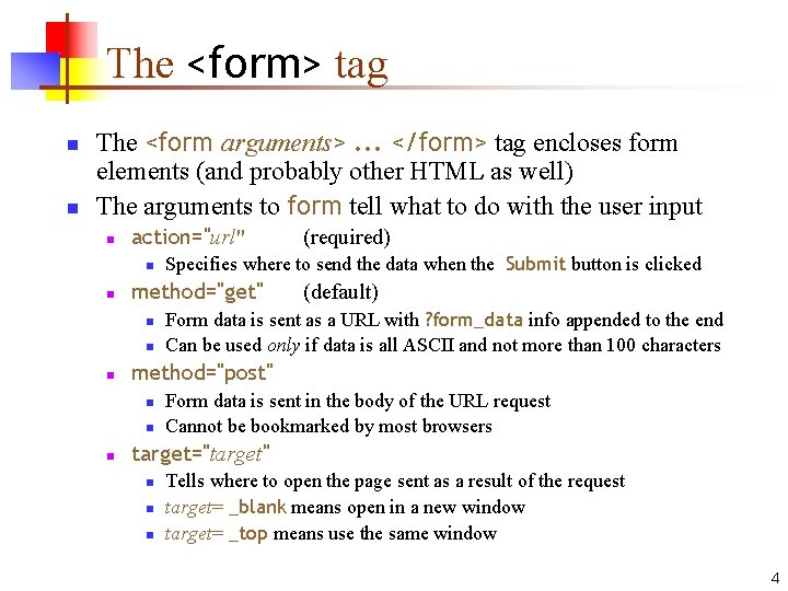 The <form> tag n n The <form arguments>. . . </form> tag encloses form