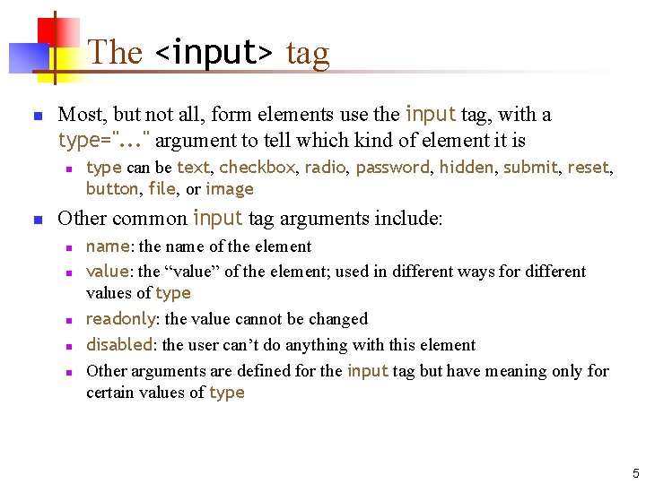 The <input> tag n Most, but not all, form elements use the input tag,