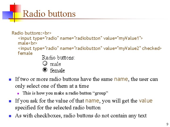Radio buttons: <input type="radio" name="radiobutton" value="my. Value 1"> male <input type="radio" name="radiobutton" value="my. Value