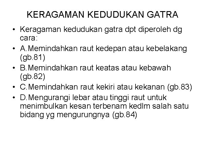 KERAGAMAN KEDUDUKAN GATRA • Keragaman kedudukan gatra dpt diperoleh dg cara: • A. Memindahkan