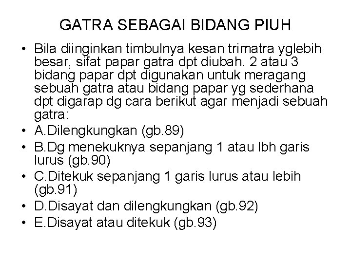 GATRA SEBAGAI BIDANG PIUH • Bila diinginkan timbulnya kesan trimatra yglebih besar, sifat papar