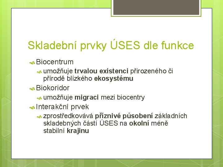 Skladební prvky ÚSES dle funkce Biocentrum umožňuje trvalou existenci přirozeného či přírodě blízkého ekosystému