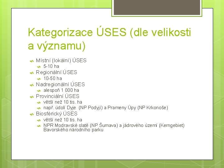 Kategorizace ÚSES (dle velikosti a významu) Místní (lokální) ÚSES Regionální ÚSES alespoň 1 000