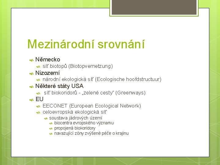 Mezinárodní srovnání Německo Nizozemí síť biotopů (Biotopvernetzung) národní ekologická síť (Ecologische hoofdstructuur) Některé státy