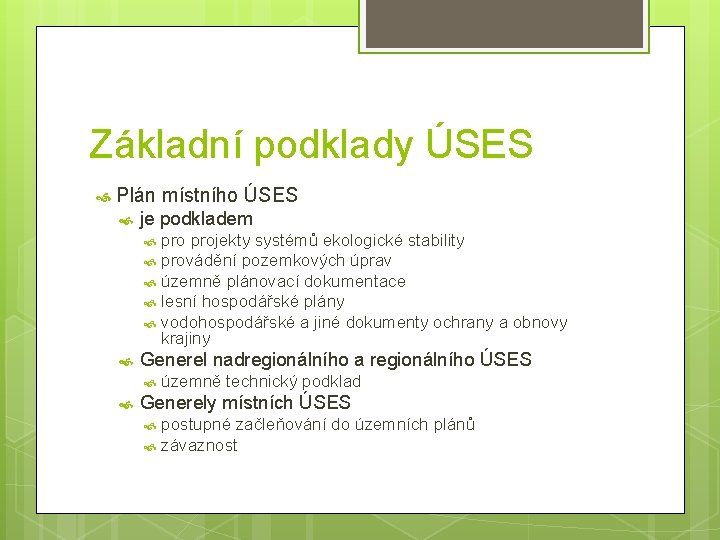 Základní podklady ÚSES Plán místního ÚSES je podkladem projekty systémů ekologické stability provádění pozemkových