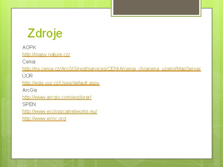 Zdroje AOPK http: //mapy. nature. cz/ Cenia http: //ns. cenia. cz/Arc. GIS/rest/services/CENIA/cenia_chranena_uzemi/Map. Server ÚÚR
