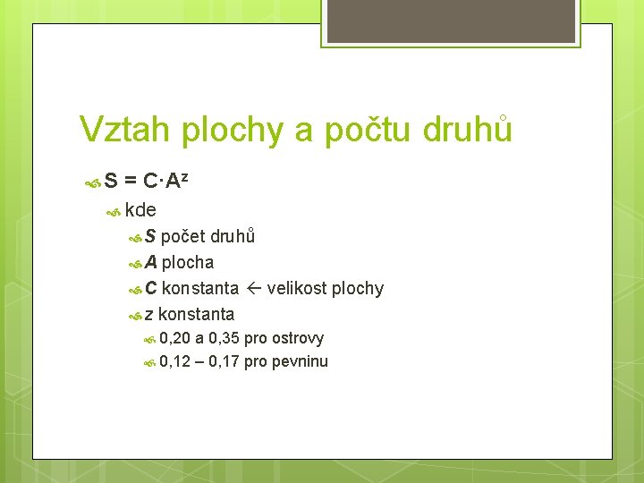 Vztah plochy a počtu druhů S = C·Az kde S počet druhů A plocha