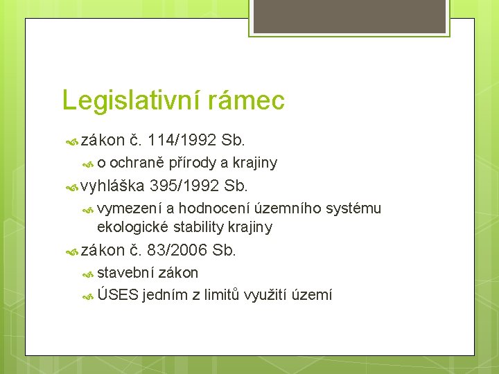 Legislativní rámec zákon o č. 114/1992 Sb. ochraně přírody a krajiny vyhláška 395/1992 Sb.