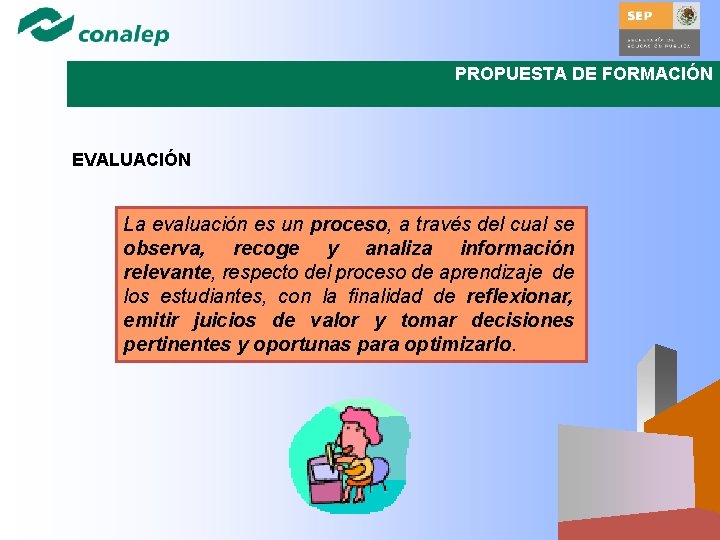 PROPUESTA DE FORMACIÓN EVALUACIÓN La evaluación es un proceso, a través del cual se