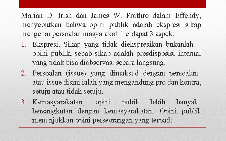Marian D. Irish dan James W. Prothro dalam Effendy, menyebutkan bahwa opini publik adalah