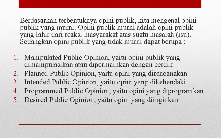Berdasarkan terbentuknya opini publik, kita mengenal opini publik yang murni. Opini publik murni adalah