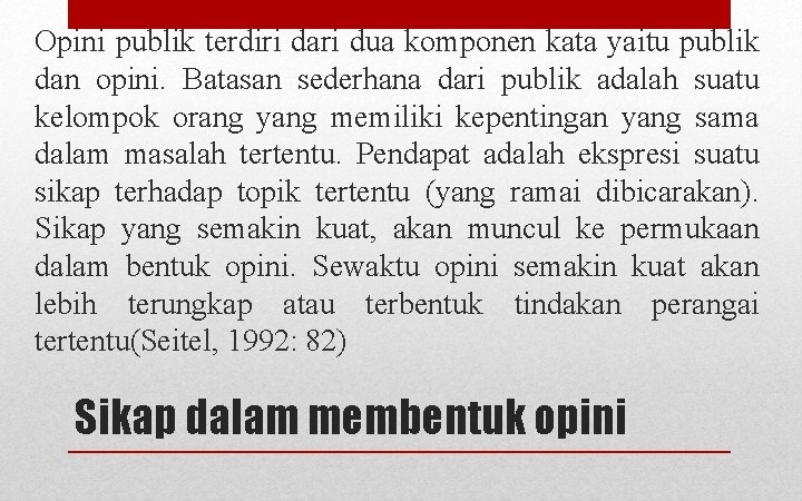 Opini publik terdiri dari dua komponen kata yaitu publik dan opini. Batasan sederhana dari