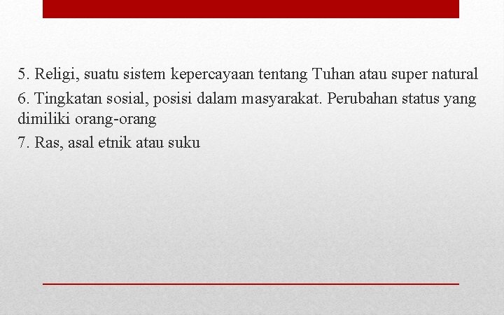 5. Religi, suatu sistem kepercayaan tentang Tuhan atau super natural 6. Tingkatan sosial, posisi