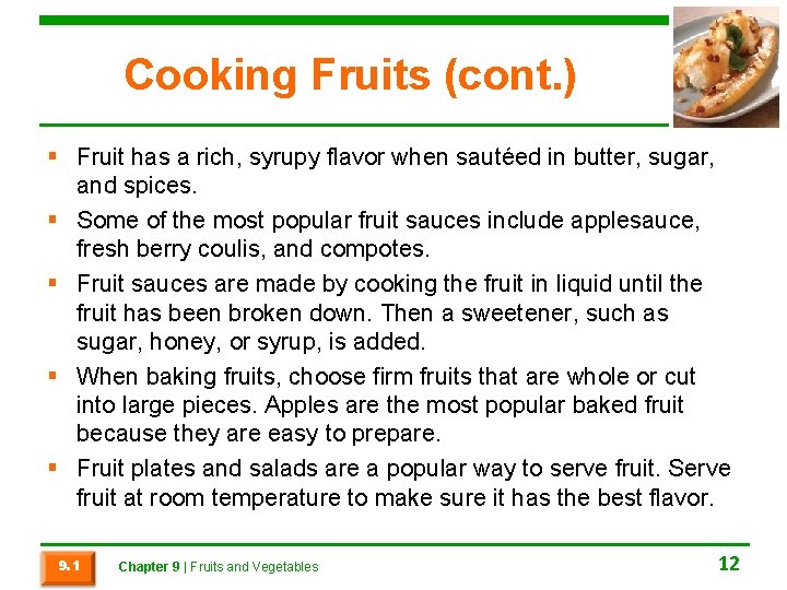 Cooking Fruits (cont. ) § Fruit has a rich, syrupy flavor when sautéed in