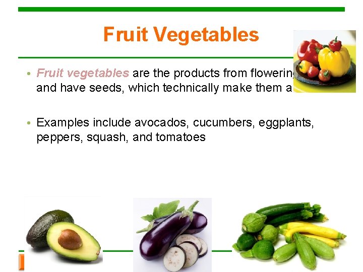 Fruit Vegetables • Fruit vegetables are the products from flowering plants and have seeds,