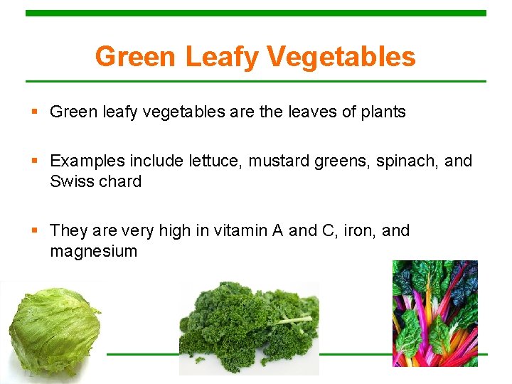Green Leafy Vegetables § Green leafy vegetables are the leaves of plants § Examples