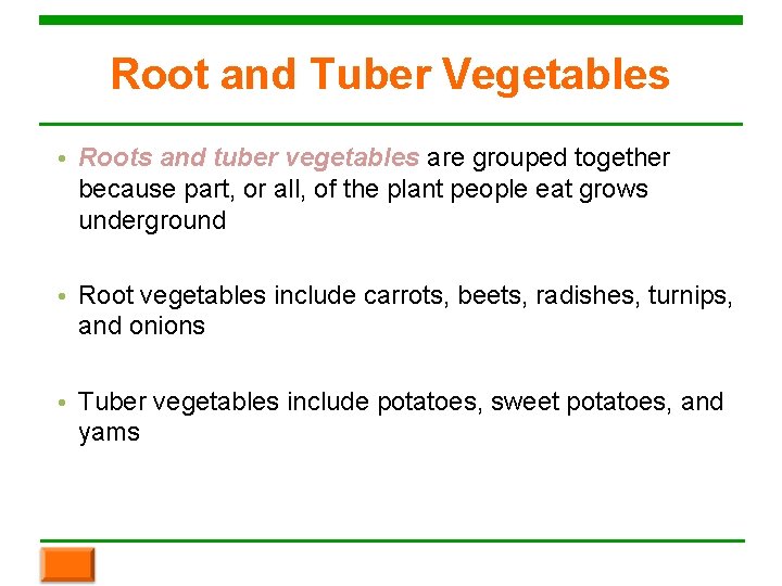 Root and Tuber Vegetables • Roots and tuber vegetables are grouped together because part,