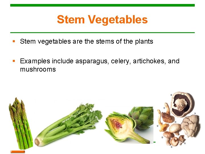 Stem Vegetables § Stem vegetables are the stems of the plants § Examples include