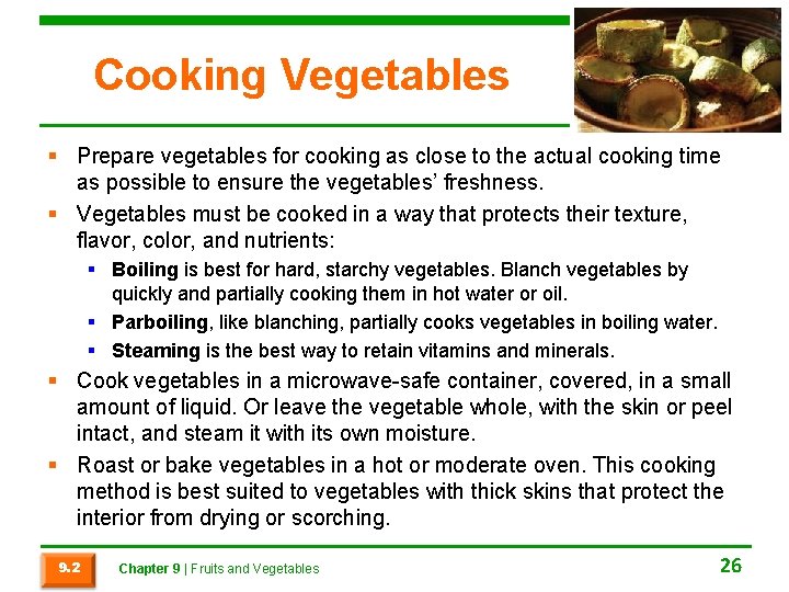 Cooking Vegetables § Prepare vegetables for cooking as close to the actual cooking time