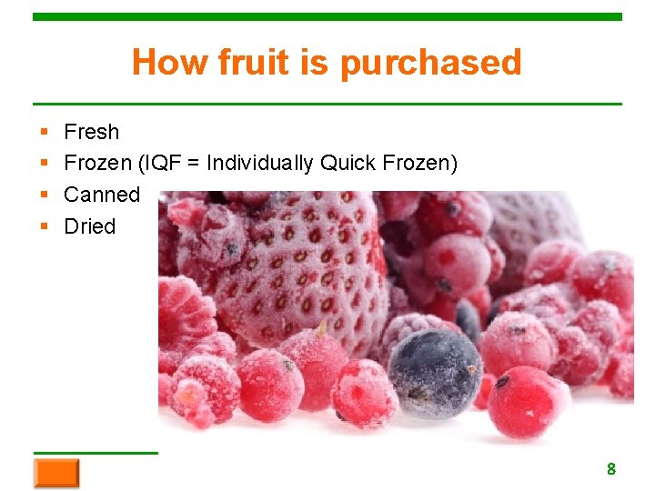 How fruit is purchased § § Fresh Frozen (IQF = Individually Quick Frozen) Canned