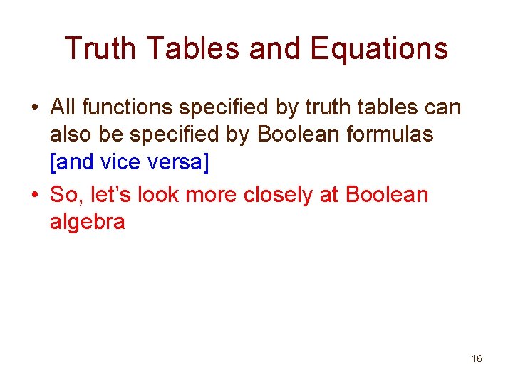 Truth Tables and Equations • All functions specified by truth tables can also be